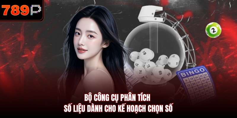 Bộ công cụ phân tích số liệu dành cho kế hoạch chọn số