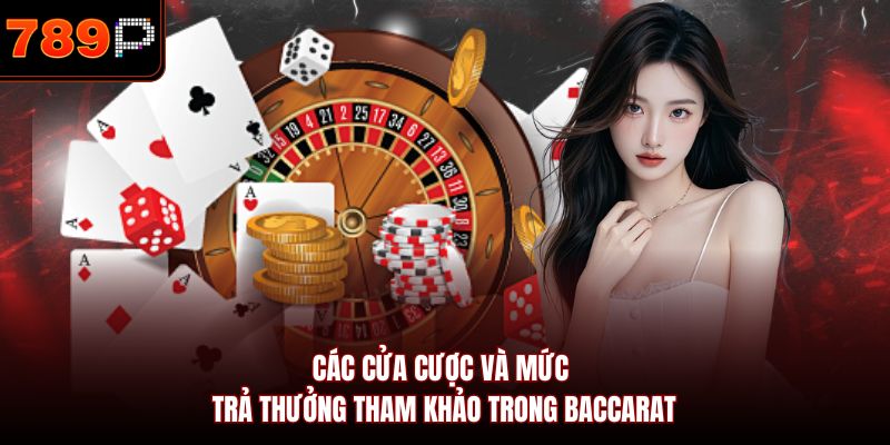 Các cửa cược và mức trả thưởng tham khảo trong Baccarat 