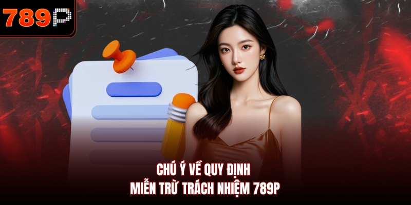 Chú ý về quy định miễn trừ trách nhiệm 789P