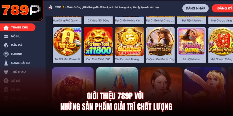 Giới thiệu 789P với những sản phẩm giải trí chất lượng