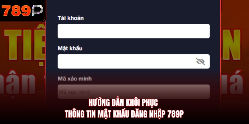 Hướng dẫn khôi phục thông tin mật khẩu đăng nhập 789P