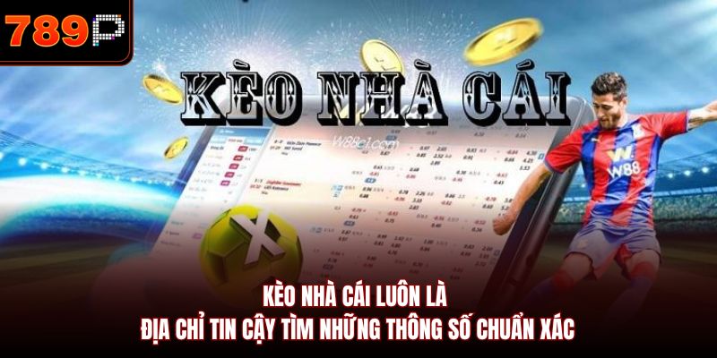 Kèo nhà cái luôn là địa chỉ tin cậy tìm những thông số chuẩn xác