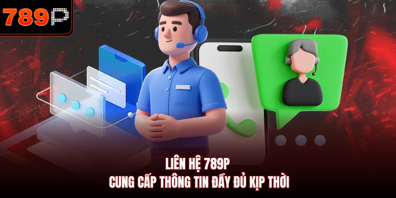 Liên hệ 789P cung cấp thông tin đầy đủ kịp thời