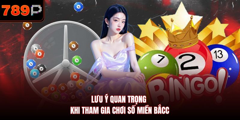 Lưu ý quan trọng khi tham gia chơi số miền Bắc