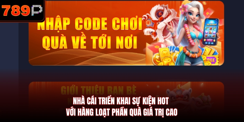 Nhà cái triển khai sự kiện hot với hàng loạt phần quà giá trị cao