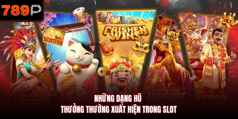 Những dạng hũ thưởng thường xuất hiện trong slot