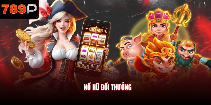 Nổ hũ đổi thưởng