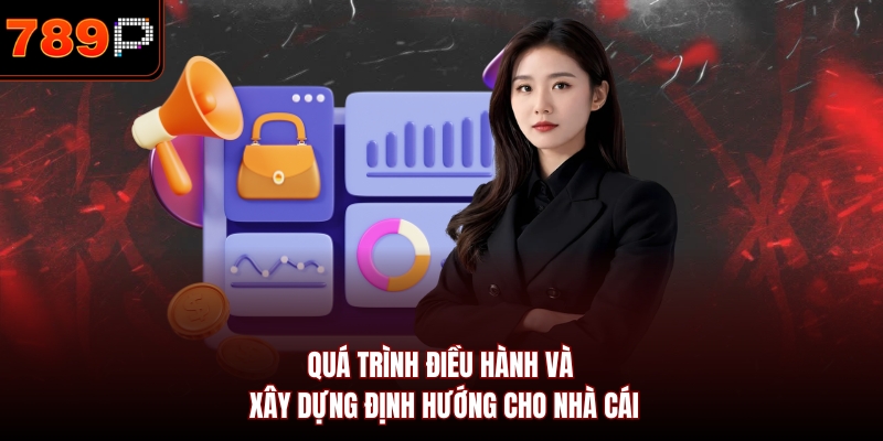 Quá trình điều hành và xây dựng định hướng cho nhà cái