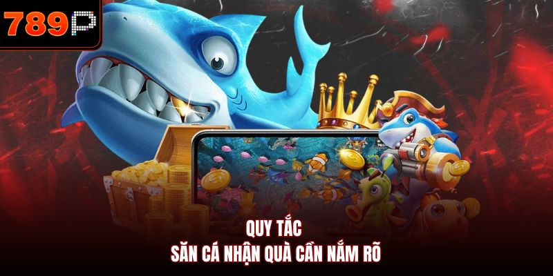 Quy tắc săn cá nhận quà cần nắm rõ