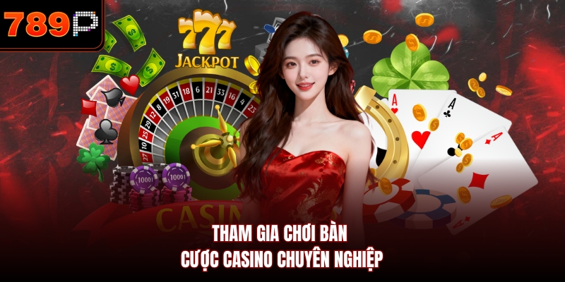 Tham gia chơi bàn cược casino chuyên nghiệp