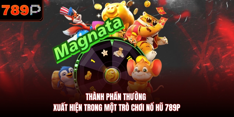 Thành phần thường xuất hiện trong một trò chơi nổ hũ 789P