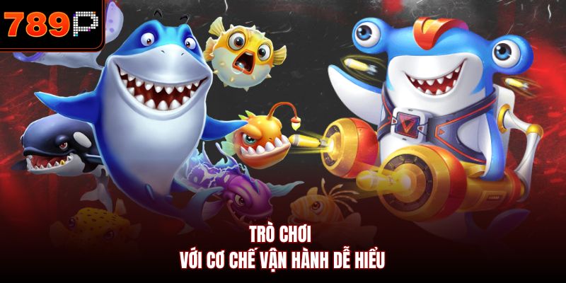 Trò chơi với cơ chế vận hành dễ hiểu