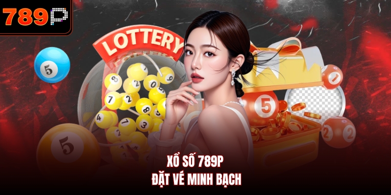Xổ số 789P đặt vé minh bạch