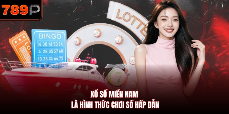 Xổ số miền Nam là hình thức chơi số hấp dẫn